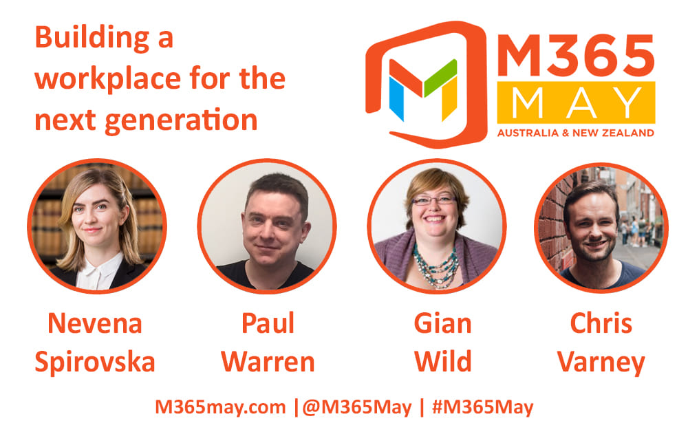 M365 May Panel: Building a workplace for the next generation. Speakers are Nevena Spirovka, Paul Warren, Gian Wild and Chris Varney.